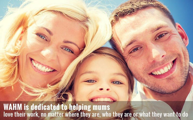 WAHM is dedicated to helping mums love their work, no matter where they are, who they are or what they want to do