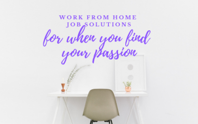Work from home job solutions for when you find your passion