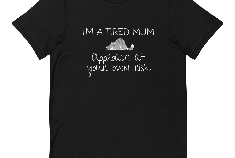 I’m a Tired Mum T-Shirt
