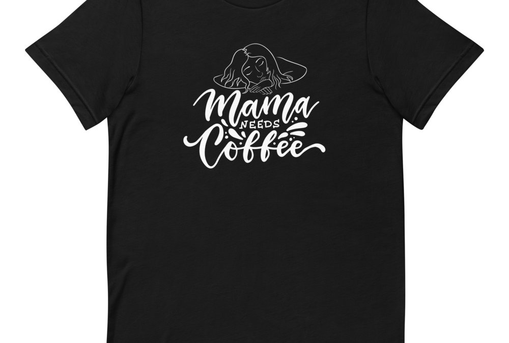 Mama Need Coffee T-Shirt