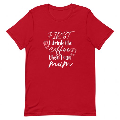 First I Drink the Coffee, Then I Can Mum T-Shirt - Image 2